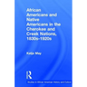 African Americans and Native Americans in the Cherokee and Creek Nations, 1830s-1920s: Collision and Collusion