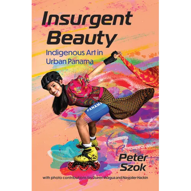 Insurgent Beauty: Indigenous Art in Urban Panama