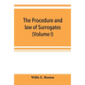 The procedure and law of Surrogates' Courts of the State of New York (Volume I)