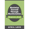 Maximize Yourself Through Manifestation: Manifestation Journal