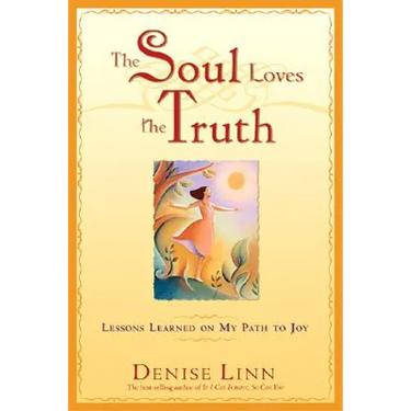 The Soul Loves the Truth: Lessons Learned on the Path to Joy