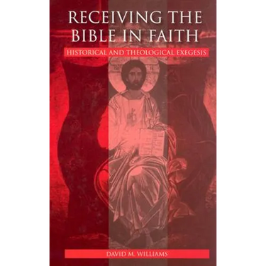 Receiving the Bible in Faith: Historical and Theological Exegesis