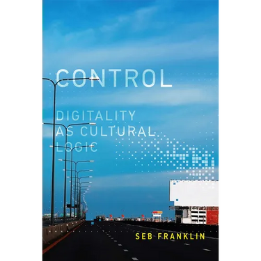 Control: Digitality as Cultural Logic