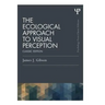 The Ecological Approach to Visual Perception: Classic Edition
