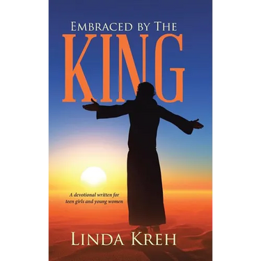 Embraced by The King: A devotional written for teen girls and young women