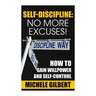 Self Discipline: No More Excuses!: How To Gain Willpower And Self-Control