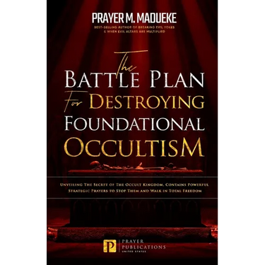 The Battle Plan for Destroying Foundational Occultism: Unveiling The Secret of The Occult Kingdom, Contains Powerful Strategic Prayers to Stop Them an