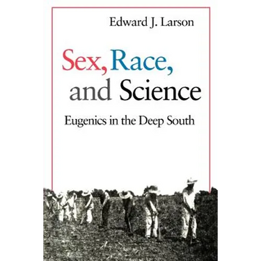 Sex, Race, and Science: Eugenics in the Deep South