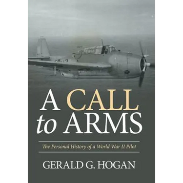 A Call to Arms: The Personal History of a World War II Pilot