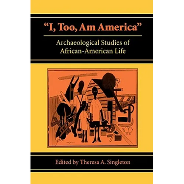 I, Too, Am America: Archaeological Studies of African-American Life