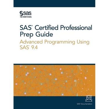 SAS Certified Professional Prep Guide: Advanced Programming Using SAS 9.4