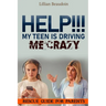 Help!!! My Teen Is Driving Me Crazy!!!!: Rescue Guide For Parents