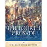 The Fourth Crusade: The History of the Crusade that Resulted in the Sack of Constantinople
