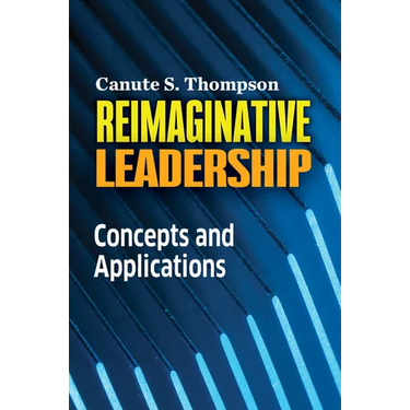 Reimaginative Leadership: Concepts and Applications