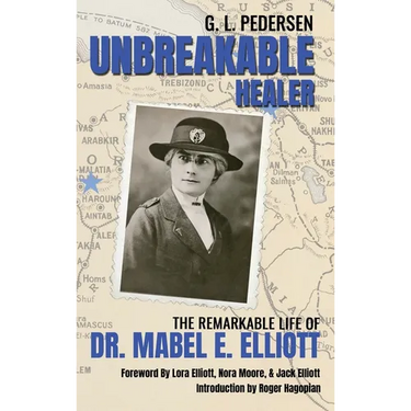 Unbreakable Healer: The Remarkable Life of Dr. Mabel E. Elliott