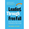 Leading Through Free Fall: How Innovators Turn Turbulence into Trust
