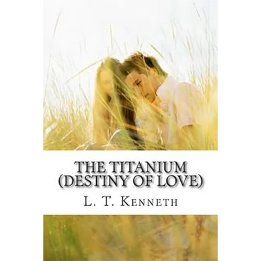 The Titanium (Destiny of Love) Part One: Destiny of Love