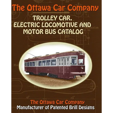 The Ottawa Car Company Trolley Car, Electric Locomotive and Motor Bus Catalog