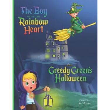 The Boy with the Rainbow Heart and Greedy Green's Halloween