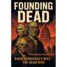 Founding Dead: When Democracy dies, the dead rise.
