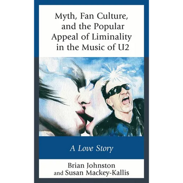 Myth, Fan Culture, and the Popular Appeal of Liminality in the Music of U2: A Love Story