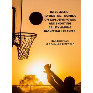 Influence of Plyometric Training on Explosive Power and Shooting Ability Among Basket Ball Players