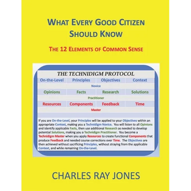 What Every Good Citizen Should Know: The 12 Elements of Common Sense (The Technidigm Protocol)