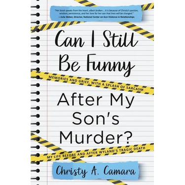 Can I Still Be Funny After My Son's Murder?: Memories and Grief, With a Splash of Sarcasm - My Life Before and After Wyland's Tragic Death