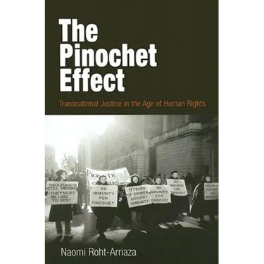 The Pinochet Effect: Transnational Justice in the Age of Human Rights