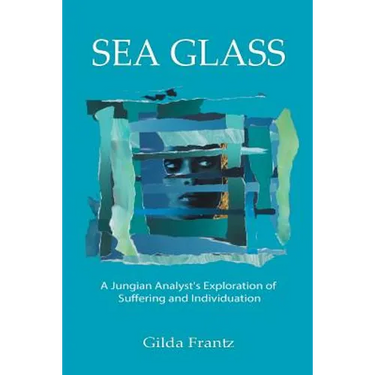 Sea Glass: A Jungian Analyst's Exploration of Suffering and Individuation