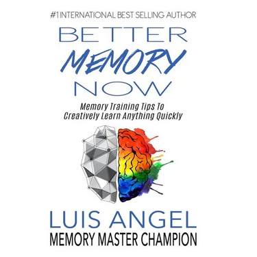 Better Memory Now: Memory Training Tips to Creatively Learn Anything Quickly