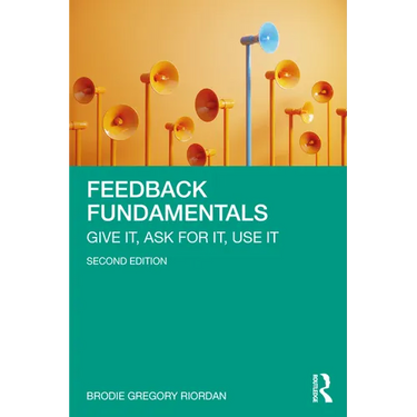 Feedback Fundamentals: Give It, Ask for It, Use It