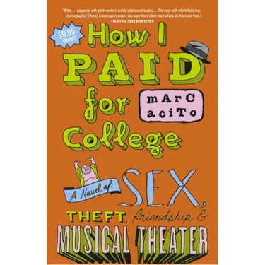 How I Paid for College: A Novel of Sex, Theft, Friendship & Musical Theater