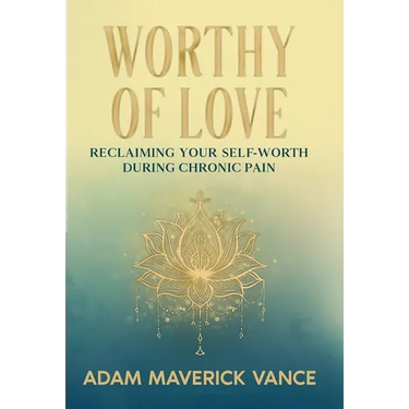 Worthy of Love: Reclaiming Your Self-Worth During Chronic Pain
