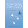 The Facilitation Advantage: How to Drive Impact, Build Relationships, and Lead with Influence