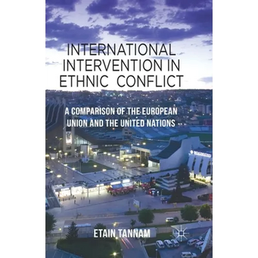International Intervention in Ethnic Conflict: A Comparison of the European Union and the United Nations