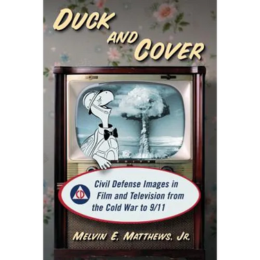 Duck and Cover: Civil Defense Images in Film and Television from the Cold War to 9/11