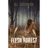 Flesh Forest: (Primeval Ones Book 5) a Splatterpunk, Lovecraftian, Body Horror Novel