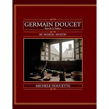 Germain Doucet (Sieur de LaVerdure): My Paternal Ancestry