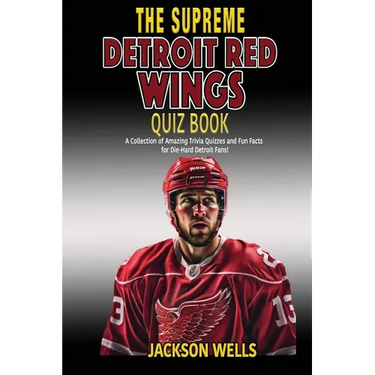 Detroit Red Wings: The Supreme Quiz and Trivia Book for all hockey fans: Over 150 Pages of questions