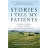 Stories I Tell My Patients: 101 Myths, Metaphors, Fables and Tall Tales for Eating Disorders Recovery