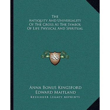 The Antiquity And Universality Of The Cross As The Symbol Of Life Physical And Spiritual