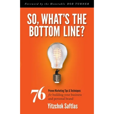 So, What's the Bottom Line?: 76 Proven Marketing Tips & Techniques for Building Your Business and Personal Brand