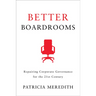 Better Boardrooms: Repairing Corporate Governance for the 21st Century