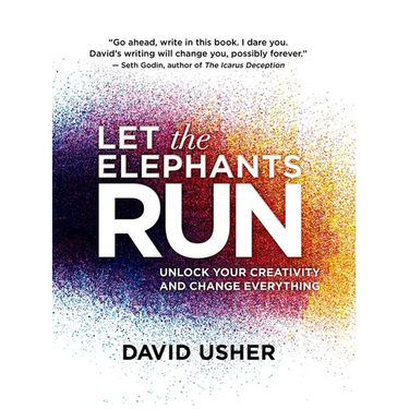 Let the Elephants Run: Unlock Your Creativity and Change Everything