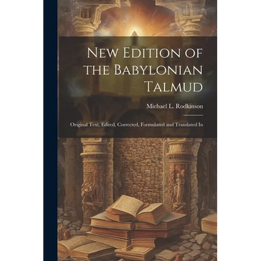 New Edition of the Babylonian Talmud; Original Text, Edited, Corrected, Formulated and Translated In
