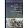History of Bedford and Somerset Counties Pennsylvania