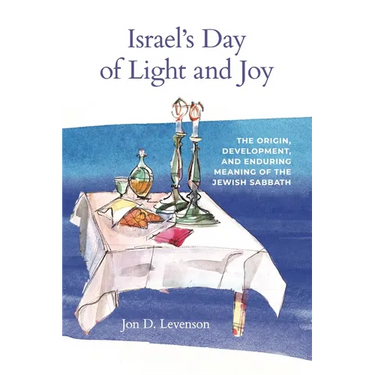 Israel's Day of Light and Joy: The Origin, Development, and Enduring Meaning of the Jewish Sabbath