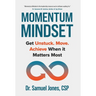 Momentum Mindset: Get Unstuck. Move. Achieve When It Matters Most