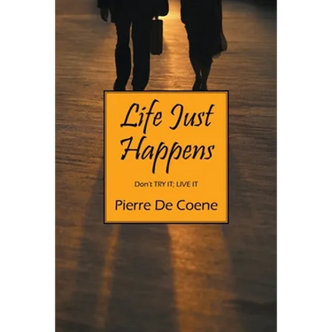 Life Just Happens: Don't TRY IT; LIVE IT